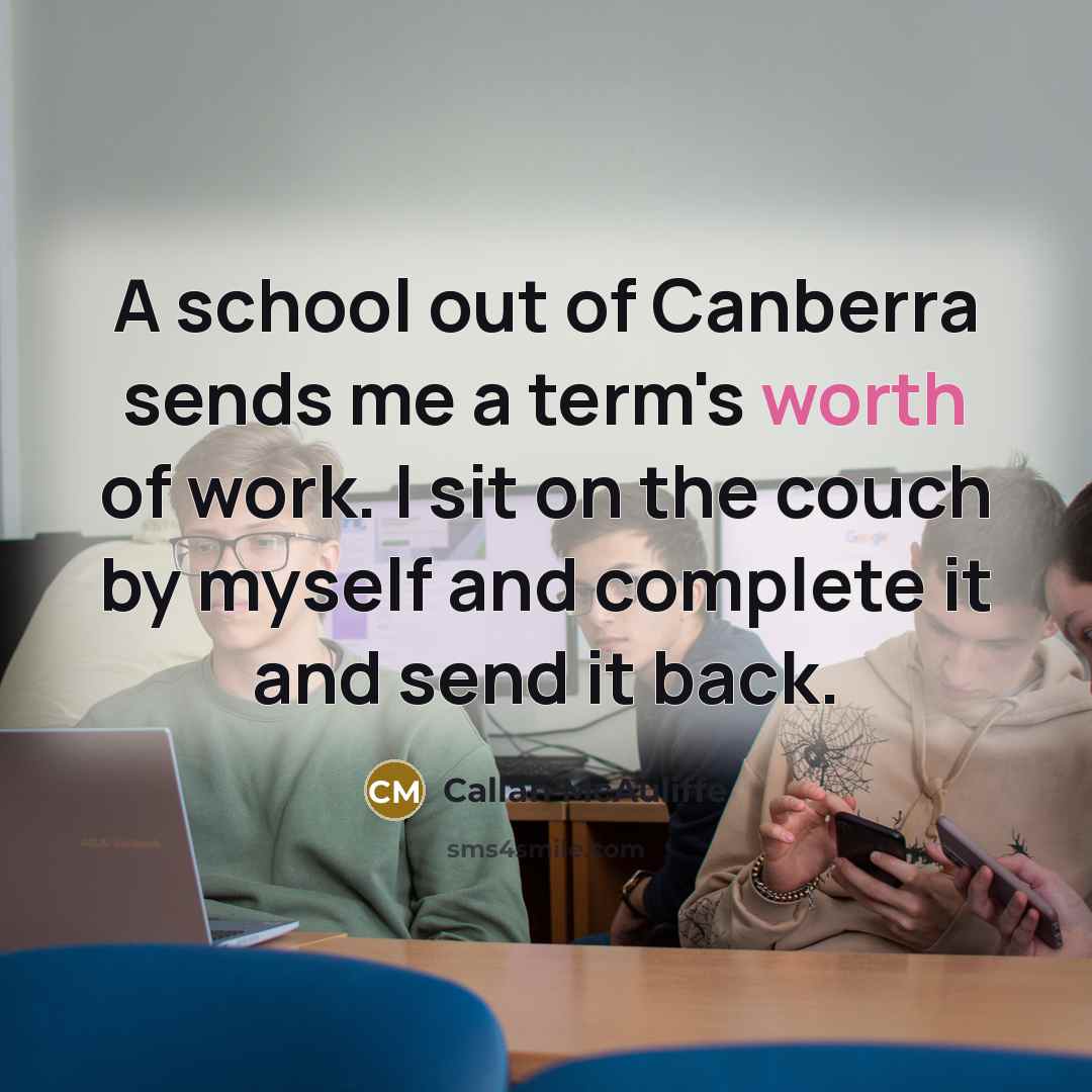 “A school out of Canberra sends me a term's worth…” quote by Callan McAuliffe