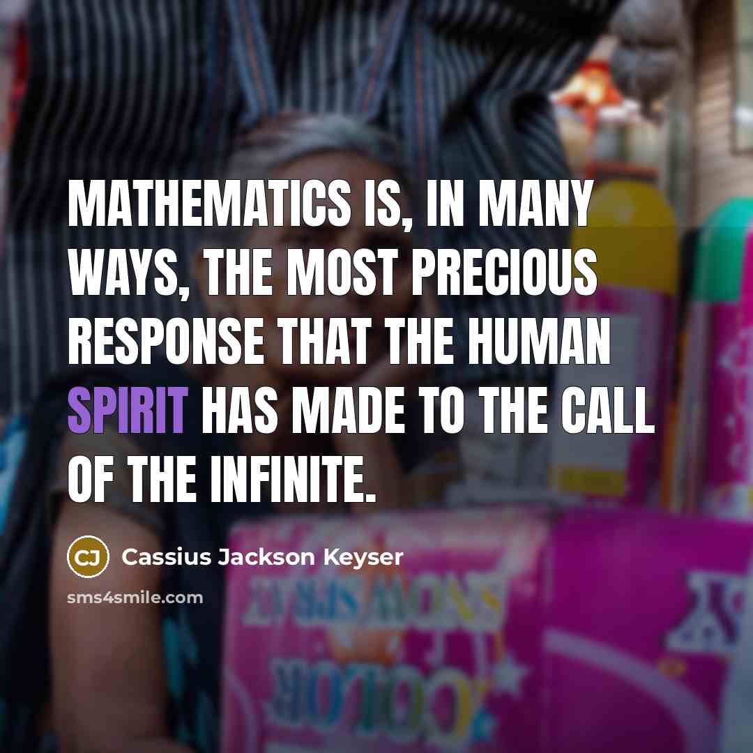 “Mathematics is, in many ways, the most precious response that…” quote by Cassius Jackson Keyser