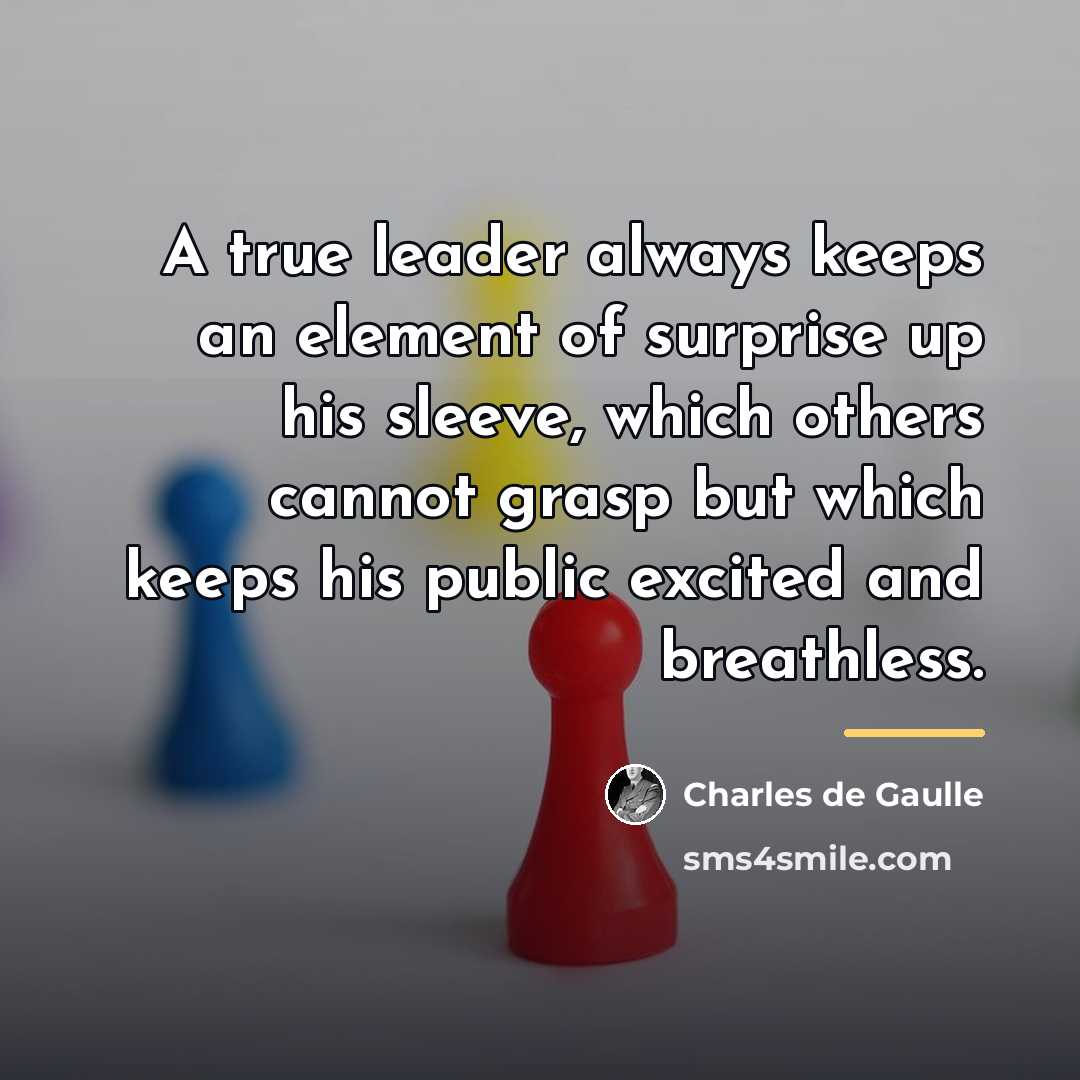 “A true leader always keeps an element of surprise up…” quote by Charles de Gaulle