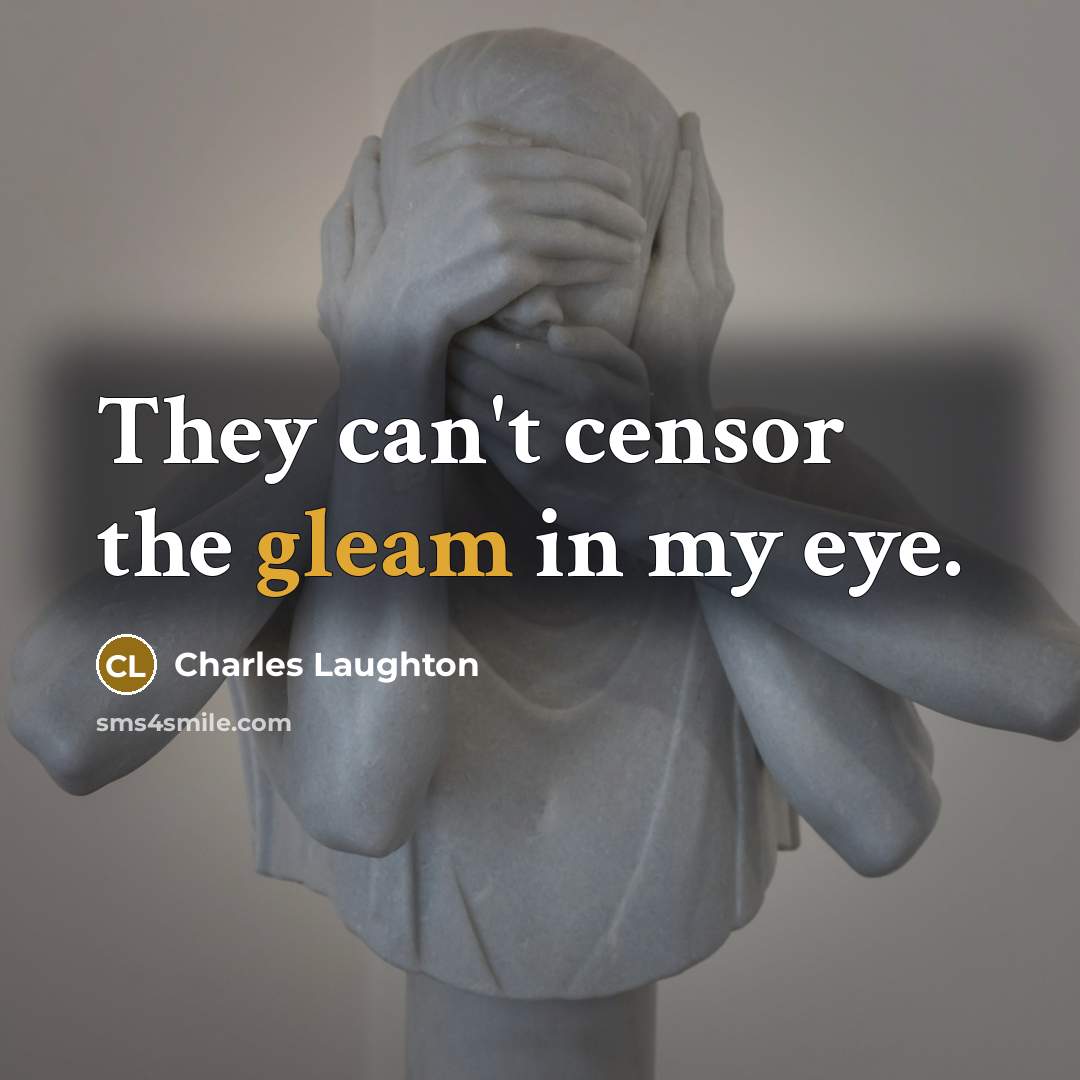 “They can't censor the gleam in my eye.…” quote by Charles Laughton
