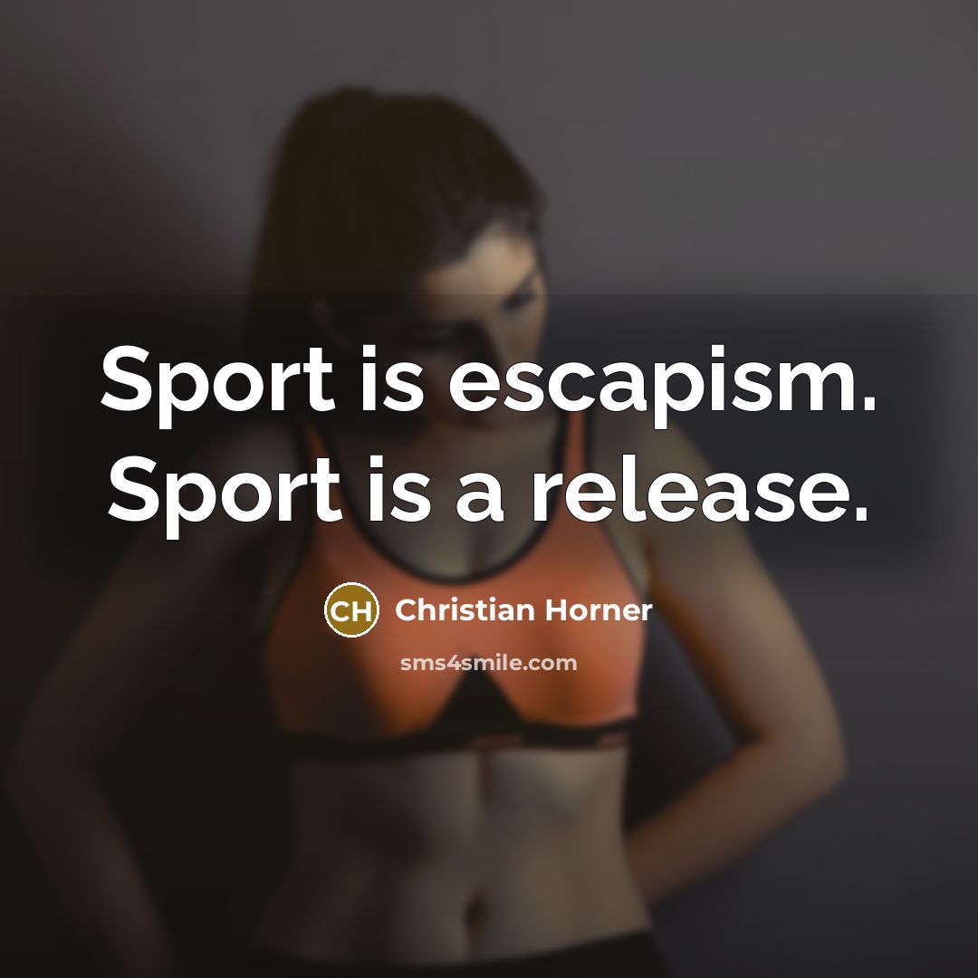 “Sport is escapism. Sport is a release.…” quote by Christian Horner
