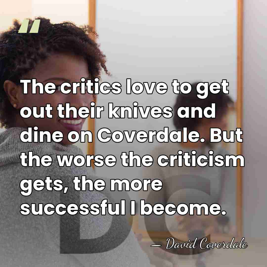 The critics love to get out their knives and dine on Coverdale.&hellip; - David Coverdale