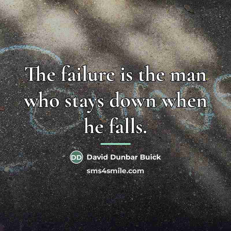 “The failure is the man who stays down when he…” quote by David Dunbar Buick
