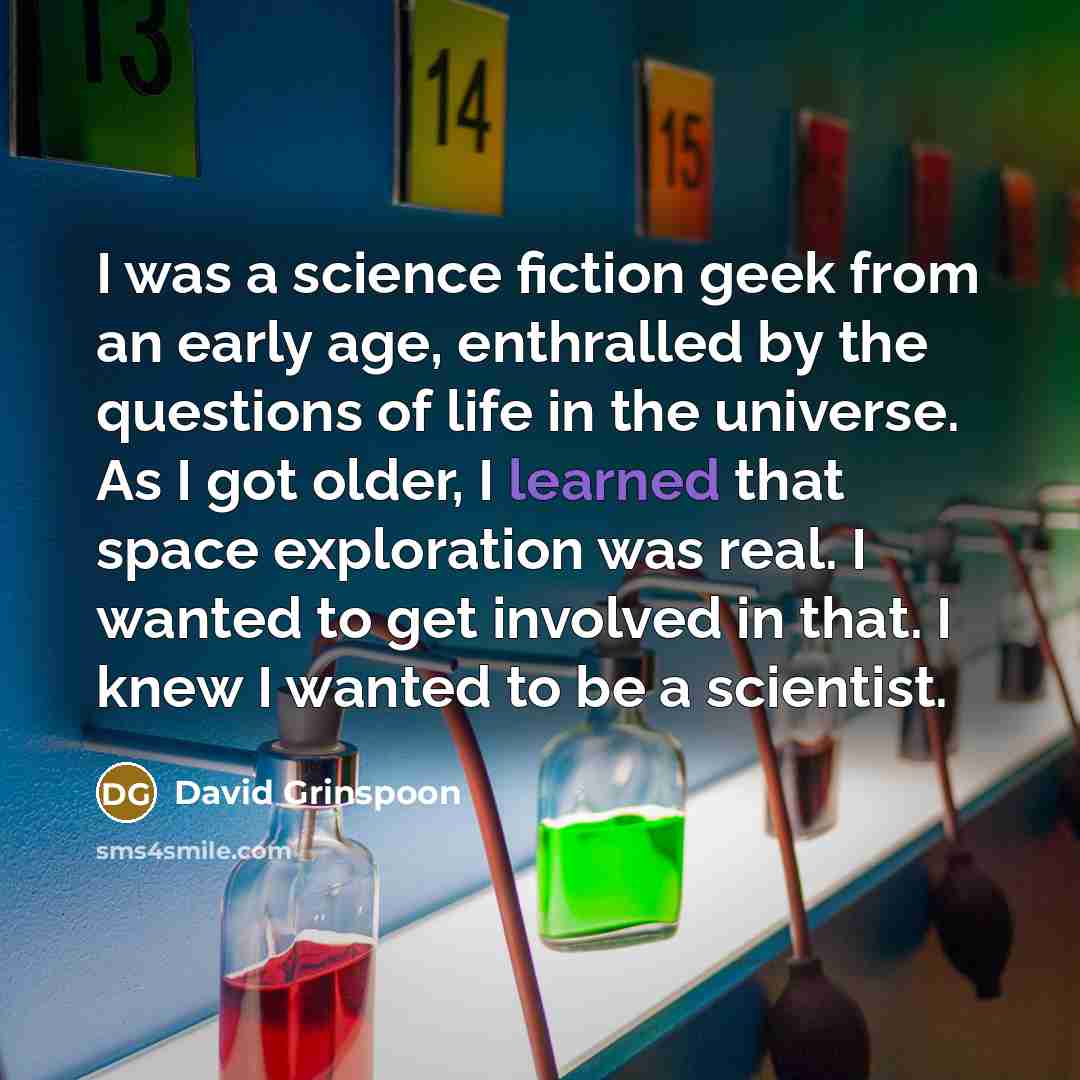 “I was a science fiction geek from an early age,…” quote by David Grinspoon