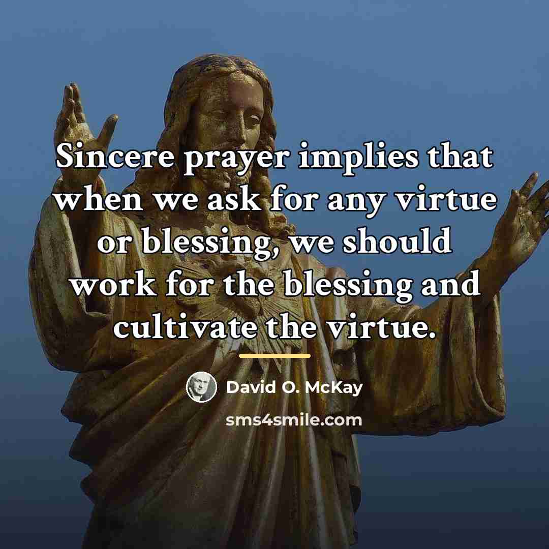 “Sincere prayer implies that when we ask for any virtue…” quote by David O. McKay