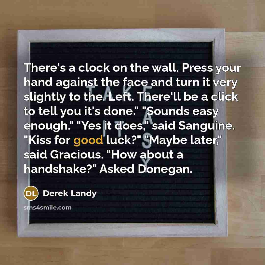 “There's a clock on the wall. Press your hand against…” quote by Derek Landy