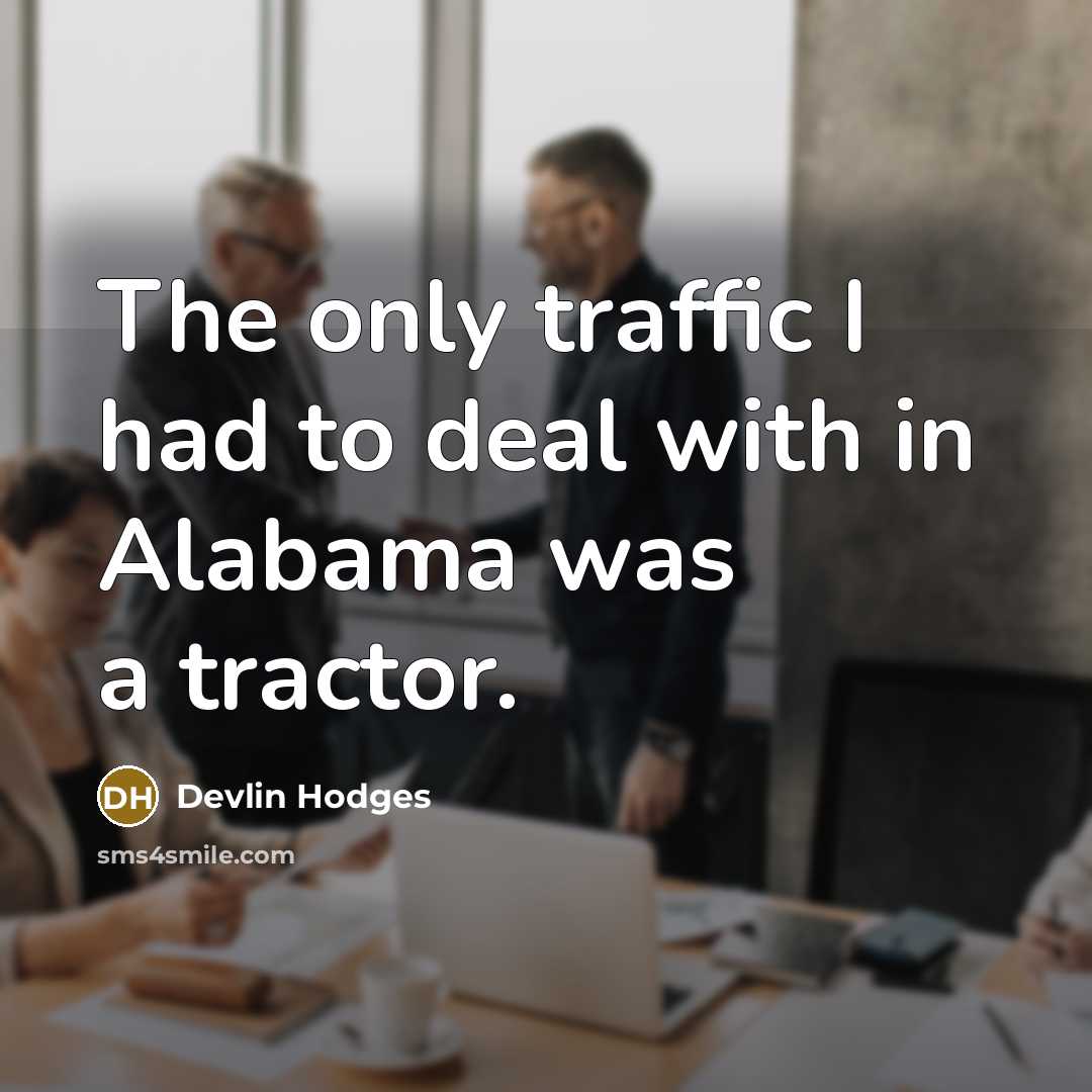 “The only traffic I had to deal with in Alabama…” quote by Devlin Hodges