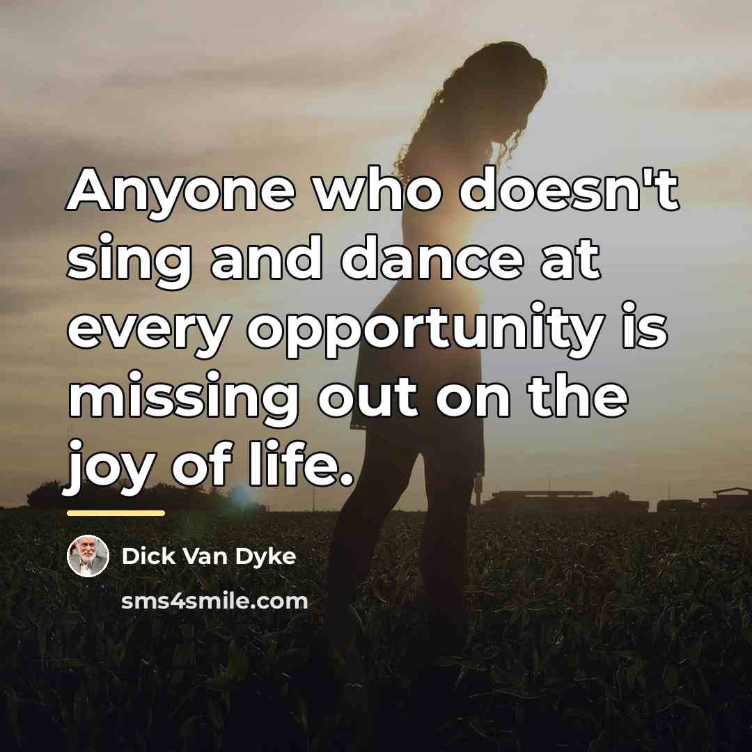 “Anyone who doesn't sing and dance at every opportunity is…” quote by Dick Van Dyke