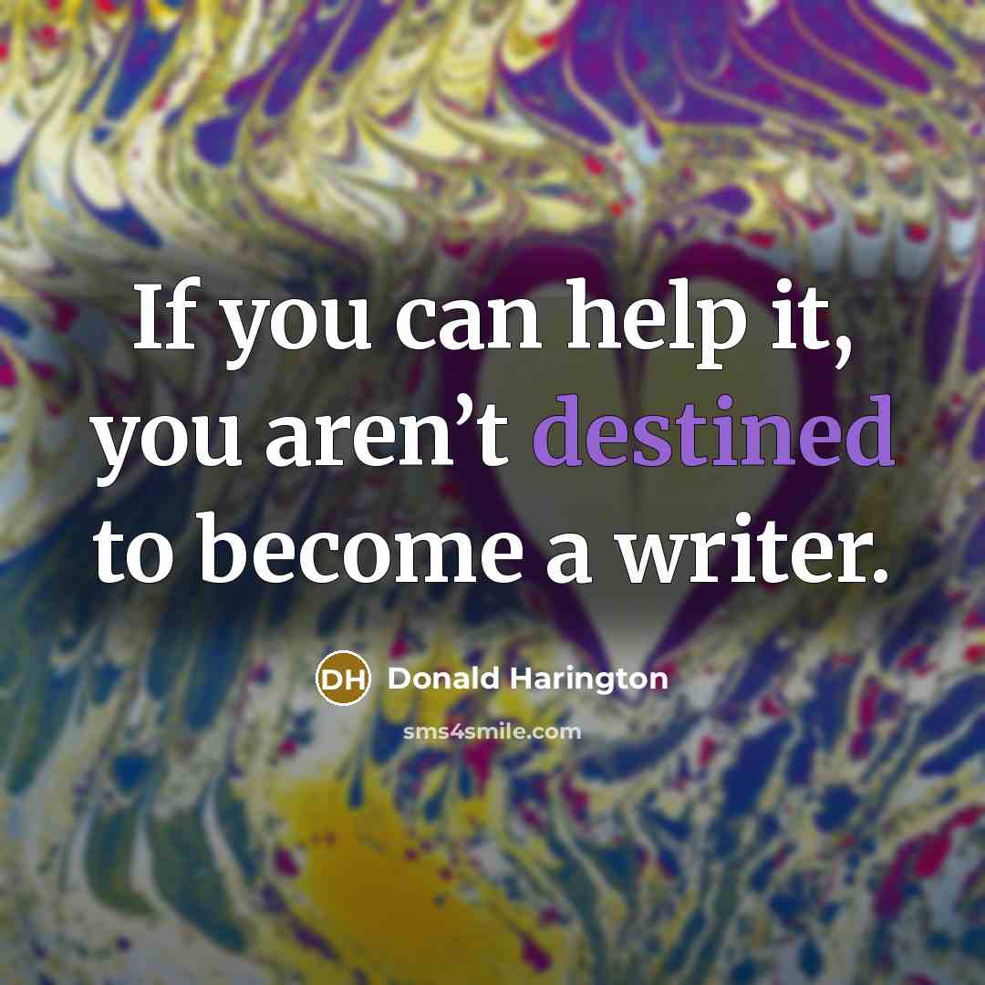 “If you can help it, you aren’t destined to become…” quote by Donald Harington