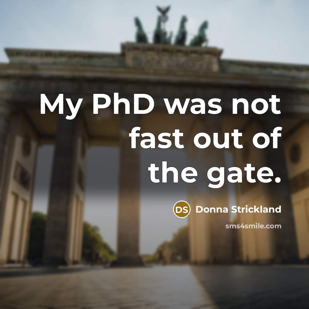 “My PhD was not fast out of the gate.…” quote by Donna Strickland