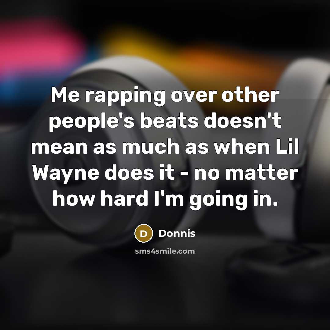 “Me rapping over other people's beats doesn't mean as much…” quote by Donnis