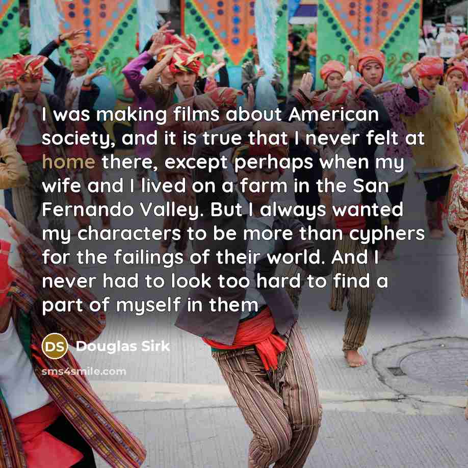 “I was making films about American society, and it is…” quote by Douglas Sirk
