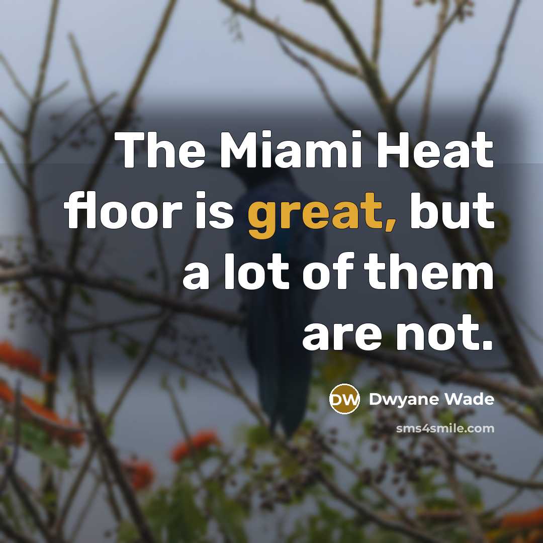 “The Miami Heat floor is great, but a lot of…” quote by Dwyane Wade