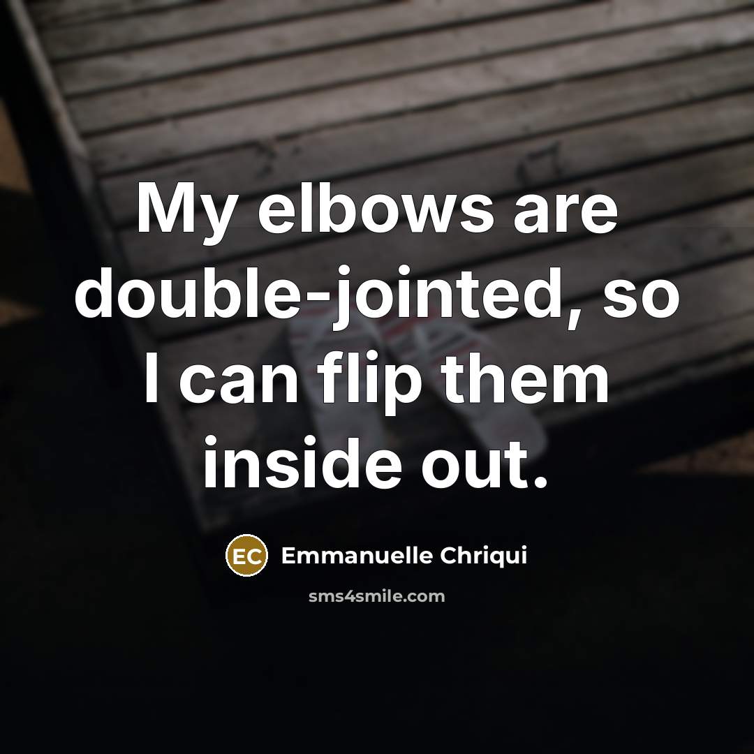 “My elbows are double-jointed, so I can flip them inside…” quote by Emmanuelle Chriqui