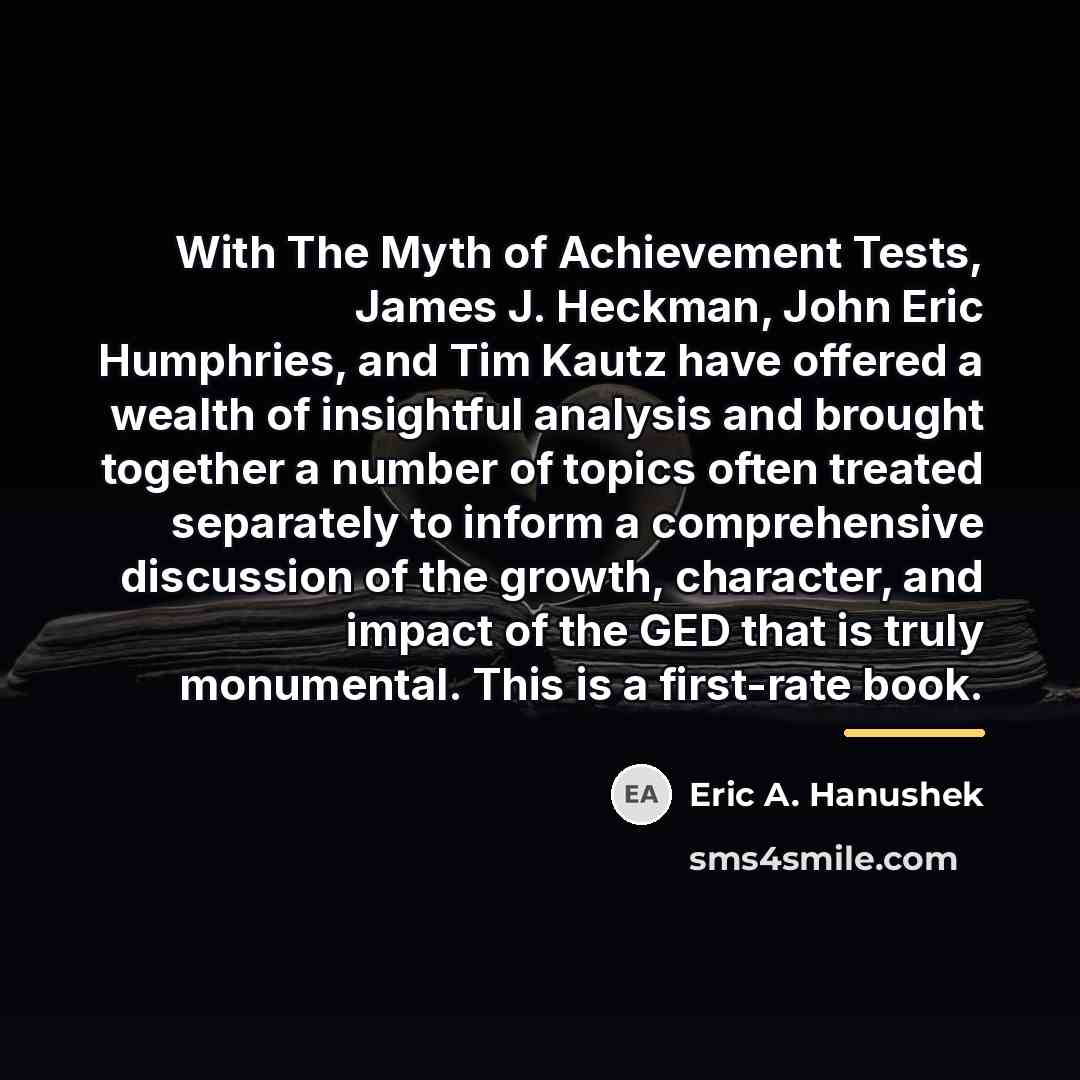 “With The Myth of Achievement Tests, James J. Heckman, John…” quote by Eric A. Hanushek