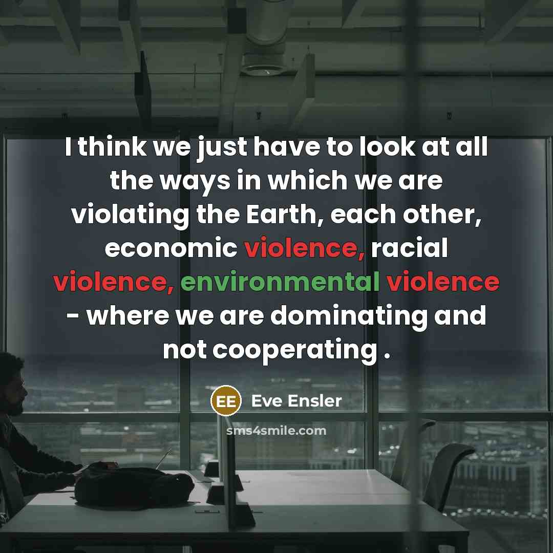 “I think we just have to look at all the…” quote by Eve Ensler