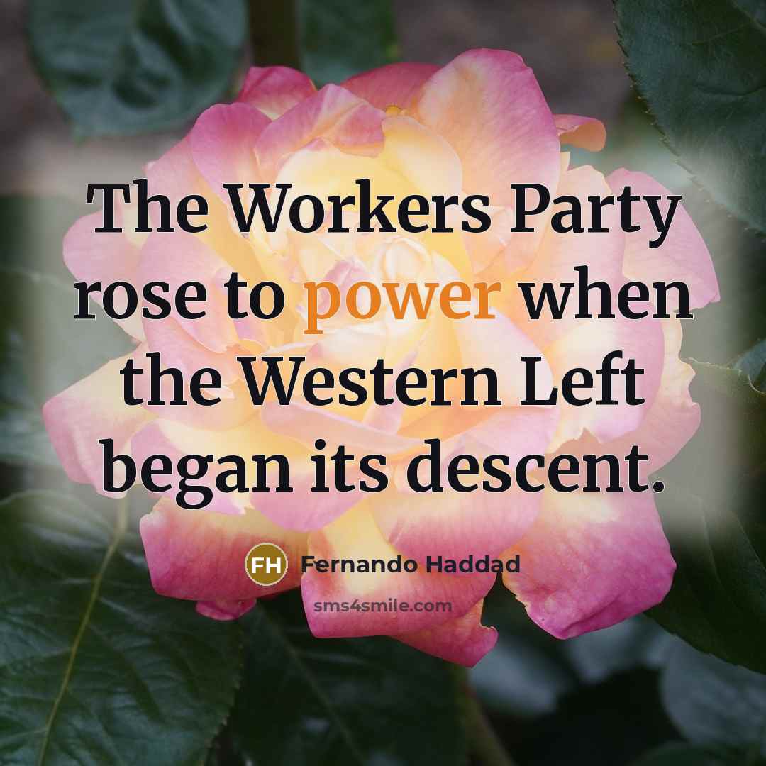 “The Workers Party rose to power when the Western Left…” quote by Fernando Haddad