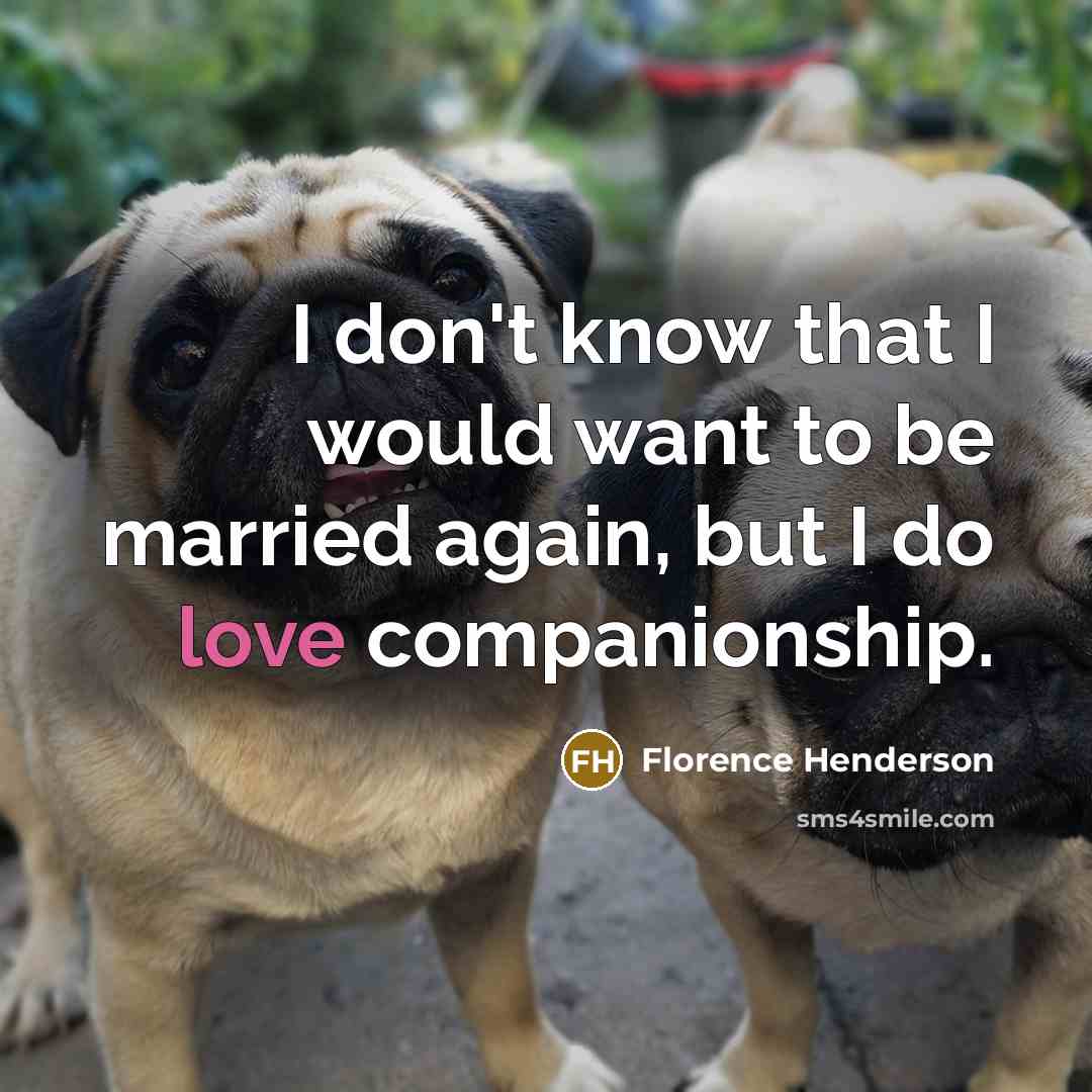 “I don't know that I would want to be married…” quote by Florence Henderson