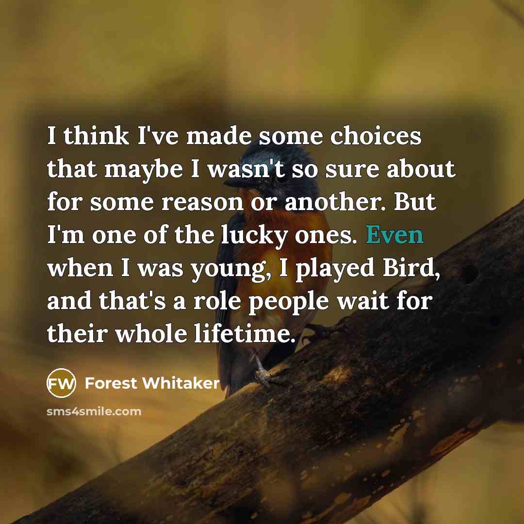 “I think I've made some choices that maybe I wasn't…” quote by Forest Whitaker