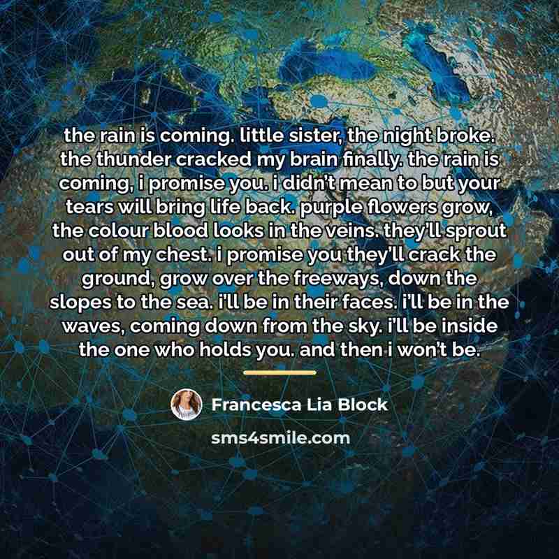 “the rain is coming. little sister, the night broke. the…” quote by Francesca Lia Block
