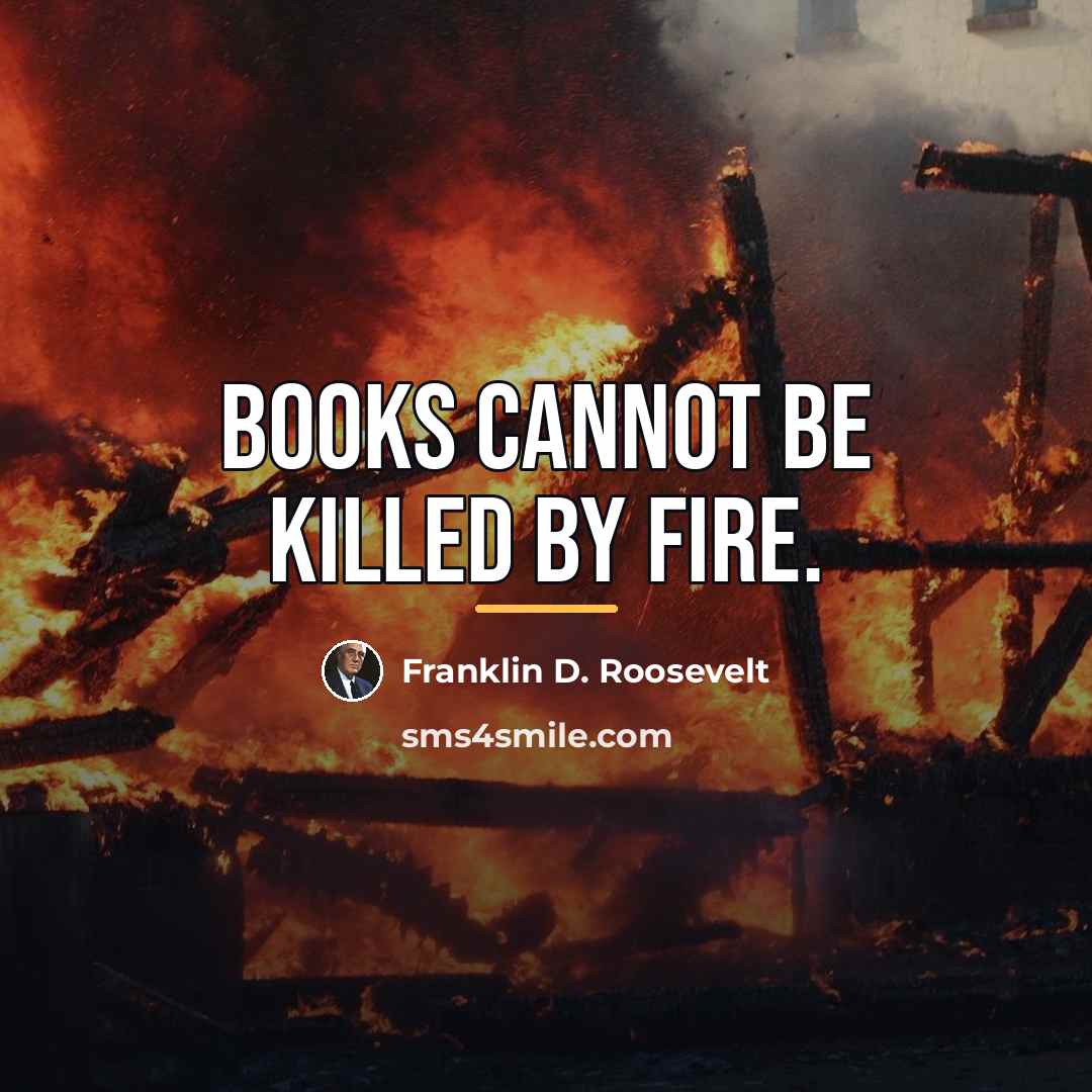 “Books cannot be killed by fire.…” quote by Franklin D. Roosevelt