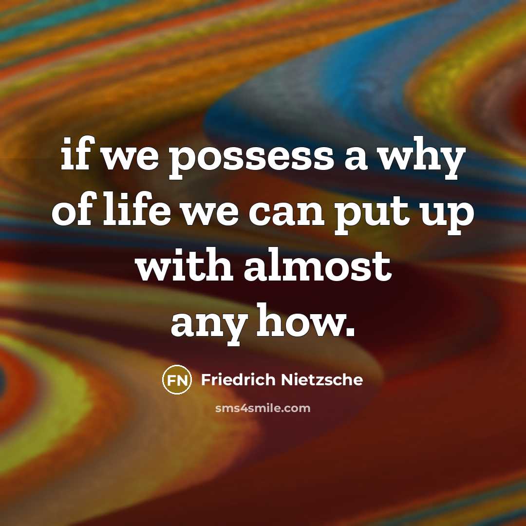 “if we possess a why of life we can put…” quote by Friedrich Nietzsche