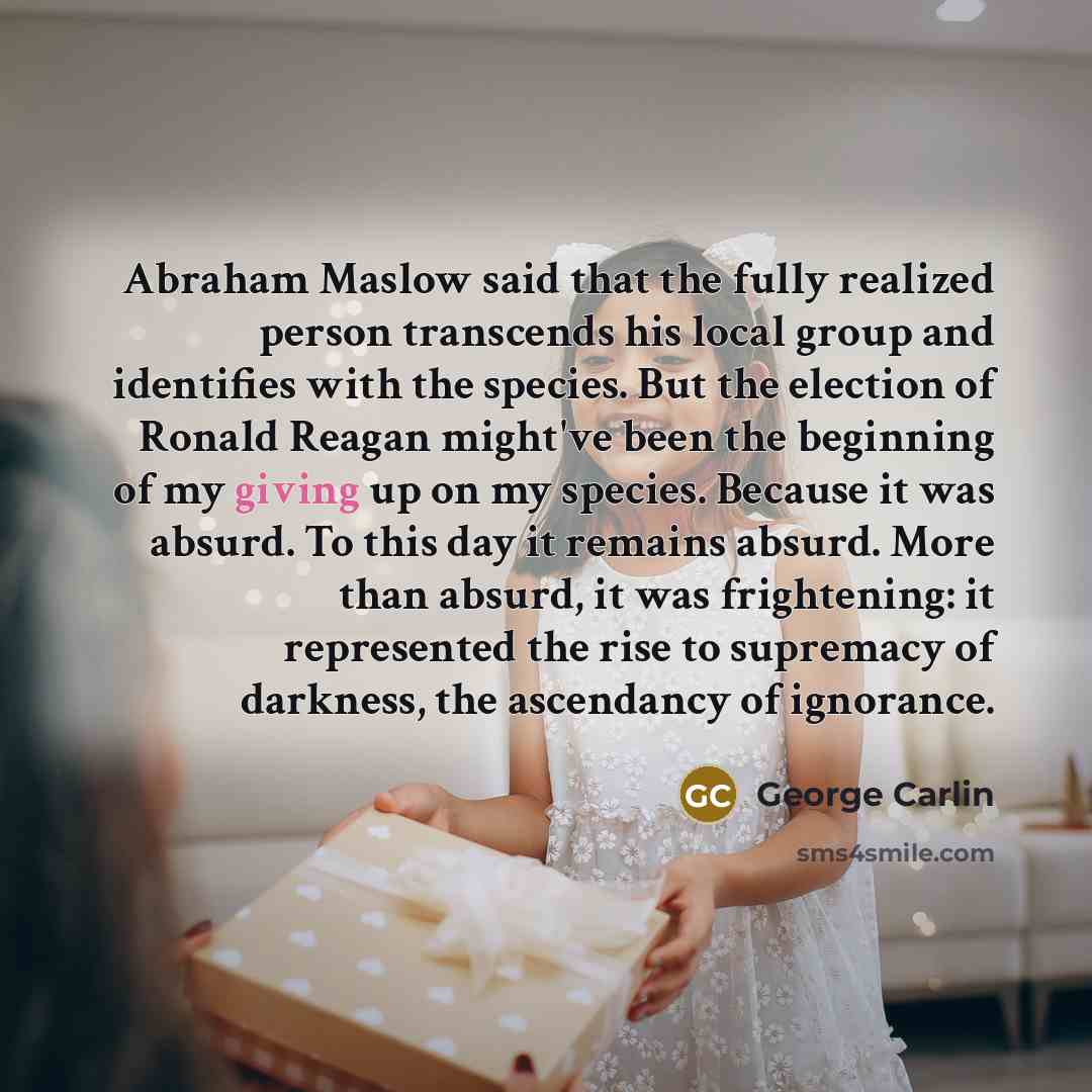 “Abraham Maslow said that the fully realized person transcends his…” quote by George Carlin