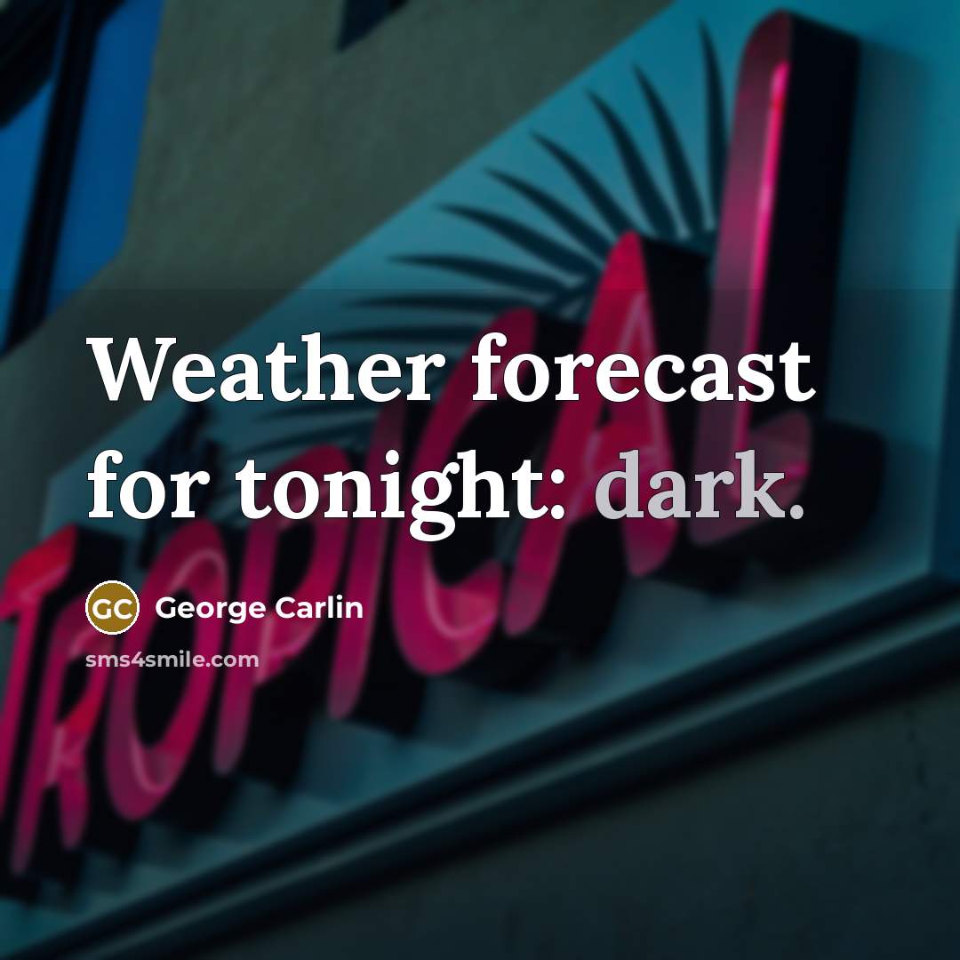 “Weather forecast for tonight: dark.…” quote by George Carlin