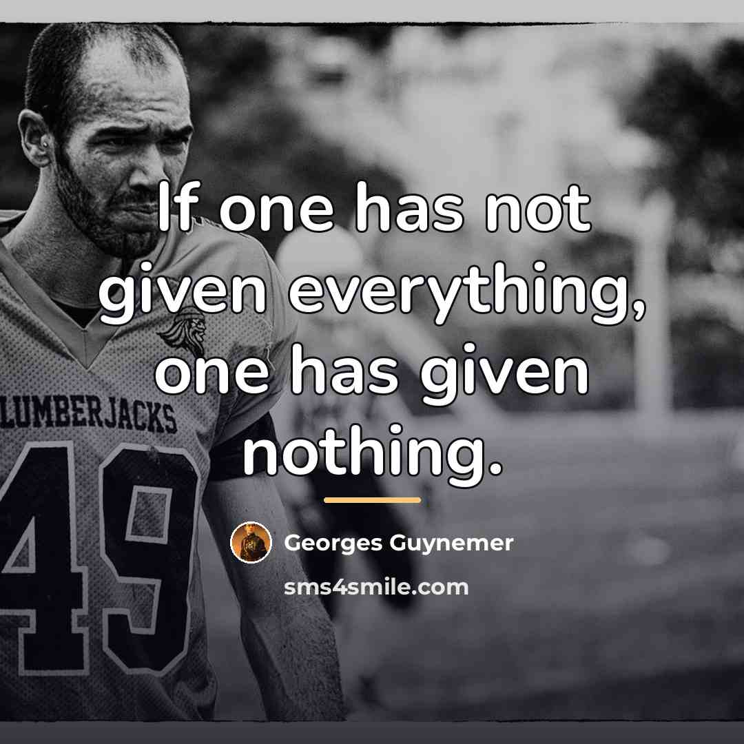 “If one has not given everything, one has given nothing.…” quote by Georges Guynemer