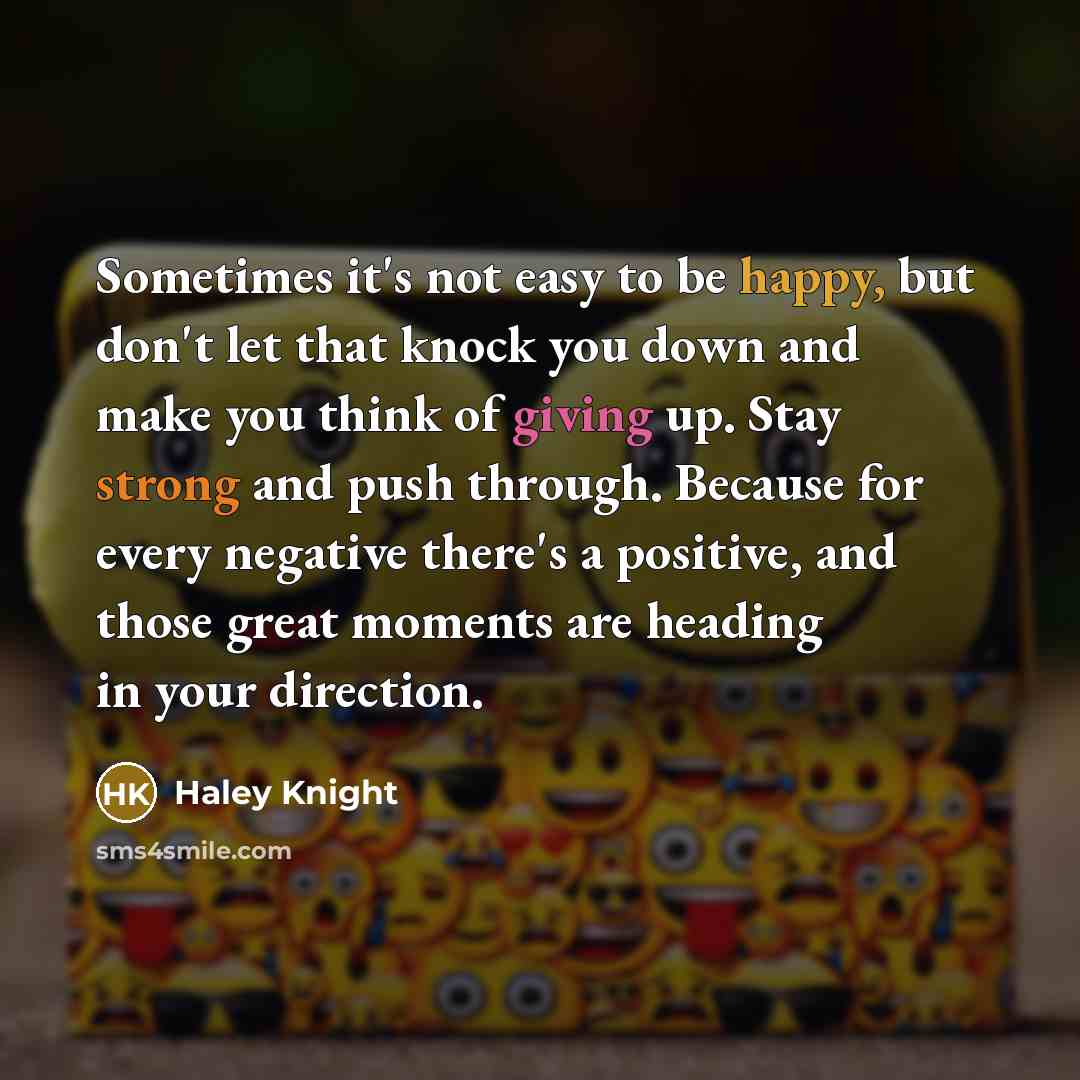“Sometimes it's not easy to be happy, but don't let…” quote by Haley Knight