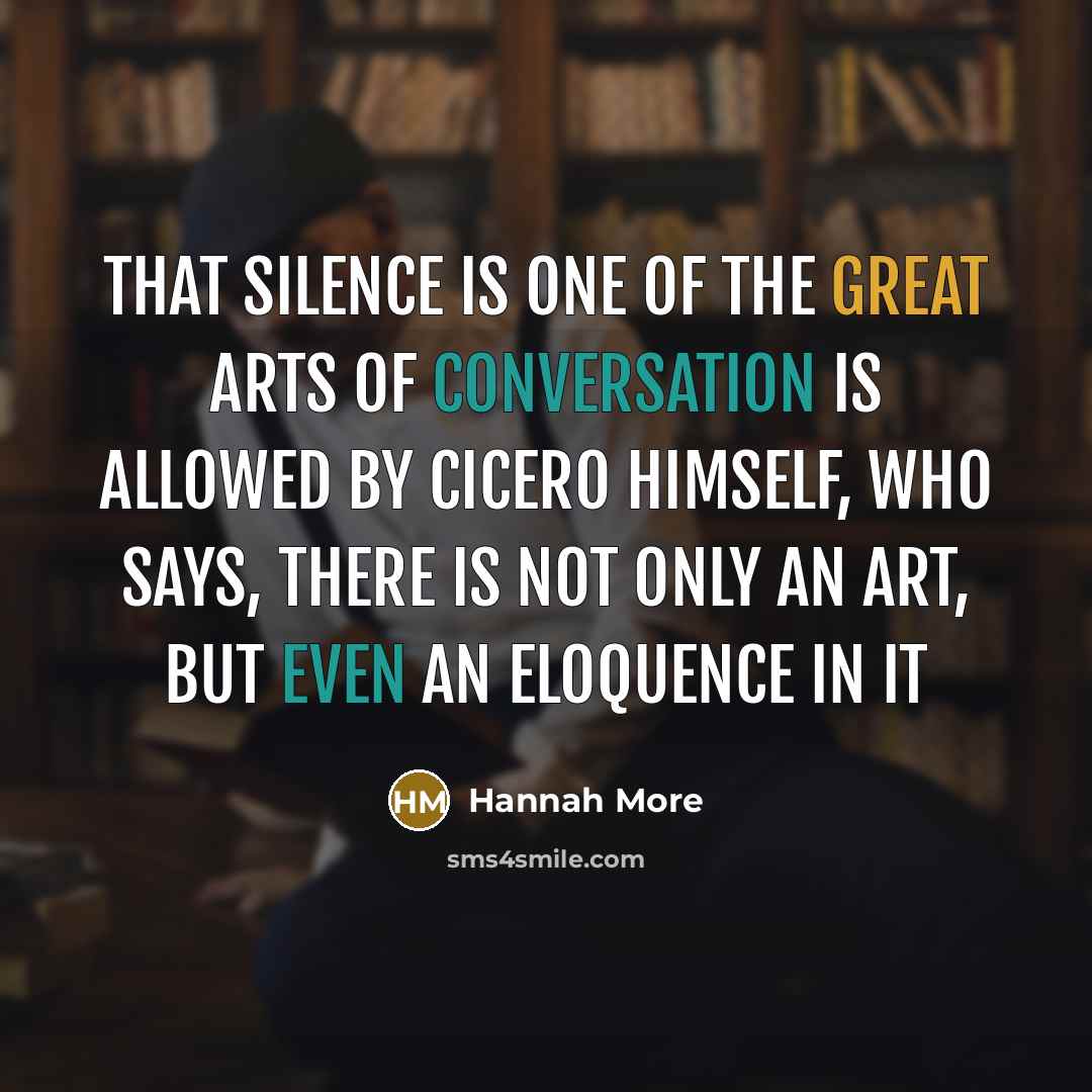 “That silence is one of the great arts of conversation…” quote by Hannah More