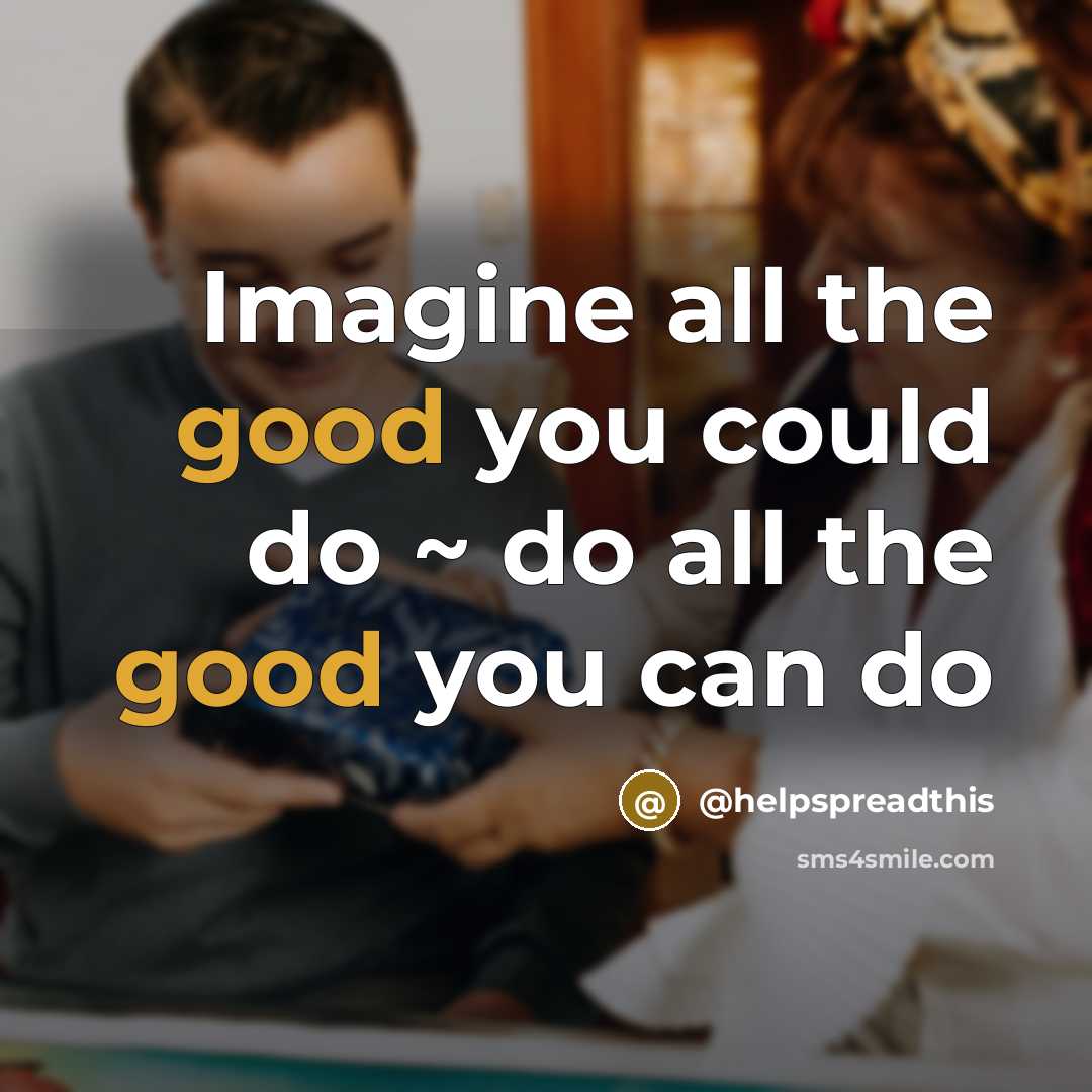 “Imagine all the good you could do ~ do all…” quote by @helpspreadthis