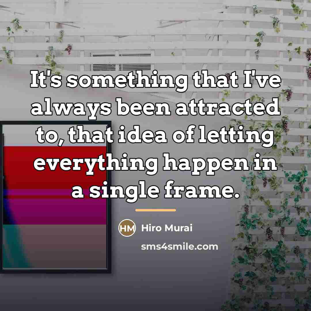 “It's something that I've always been attracted to, that idea…” quote by Hiro Murai