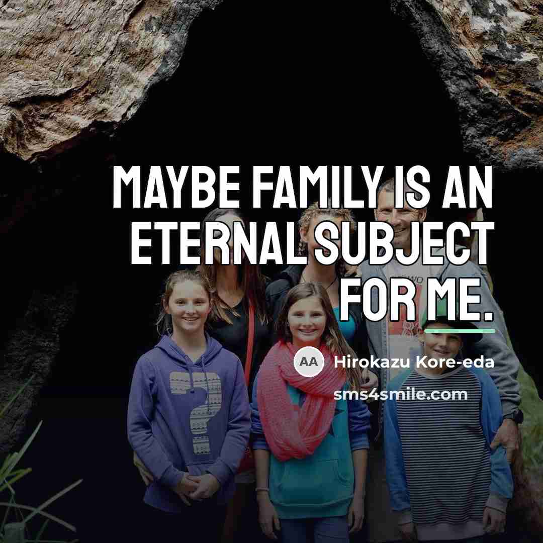 “Maybe family is an eternal subject for me.…” quote by Hirokazu Kore-eda