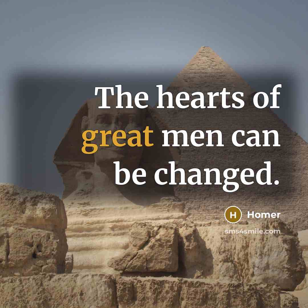 “The hearts of great men can be changed.…” quote by Homer