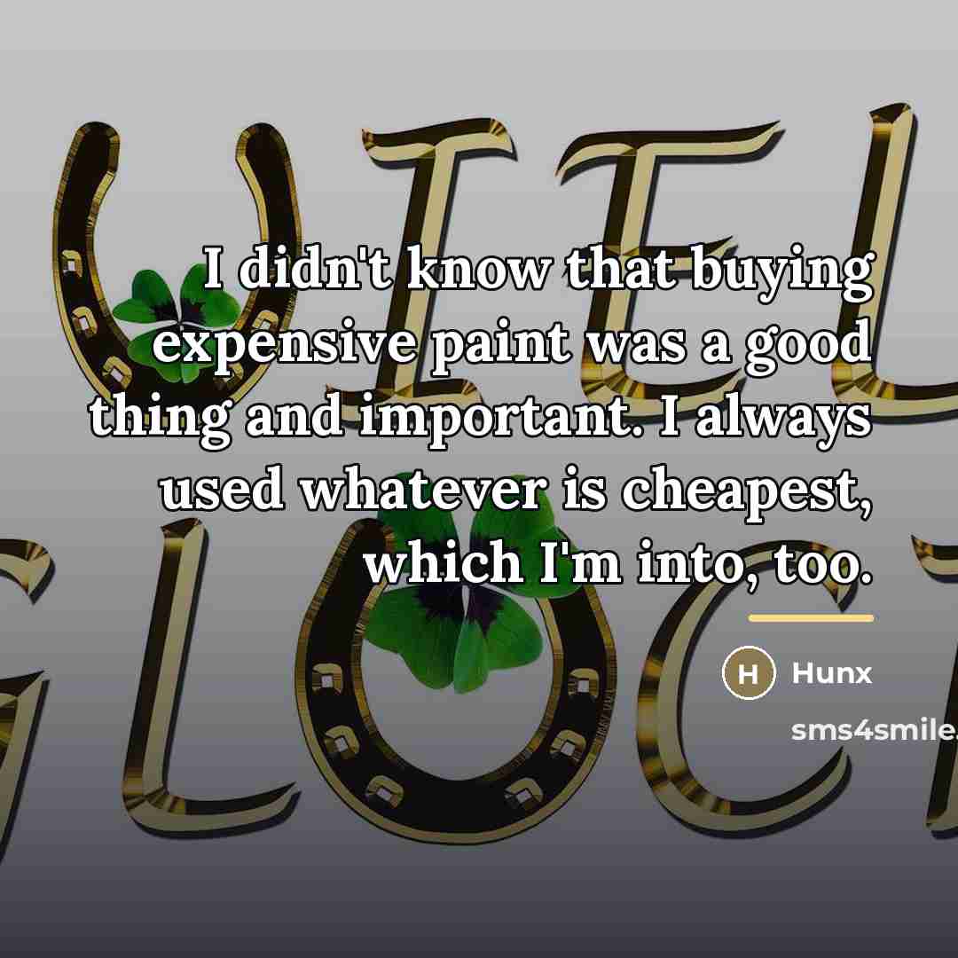 “I didn't know that buying expensive paint was a good…” quote by Hunx