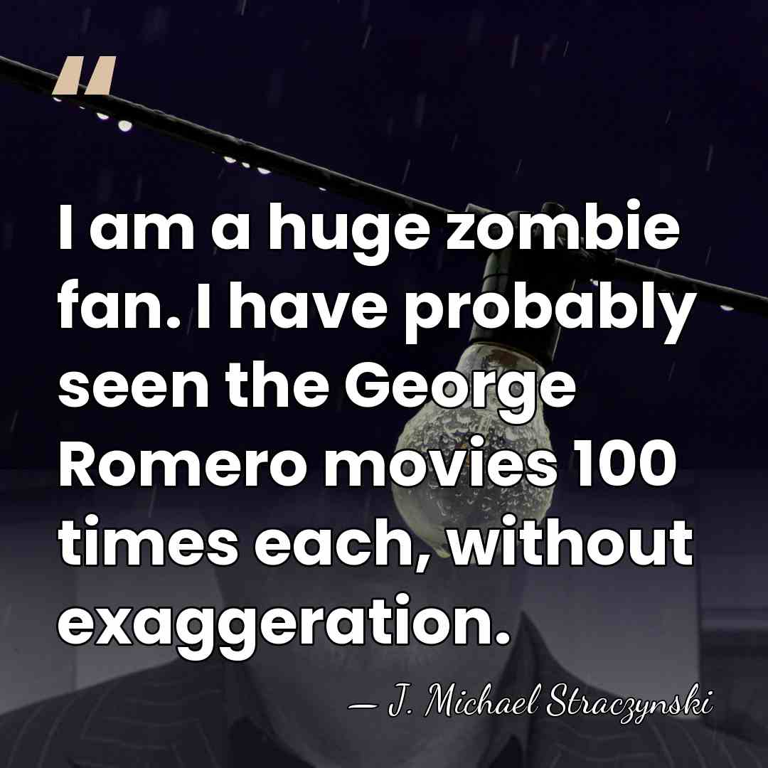 I am a huge zombie fan. I have probably seen the George&hellip; - J. Michael Straczynski