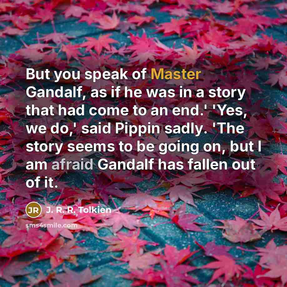 “But you speak of Master Gandalf, as if he was…” quote by J. R. R. Tolkien