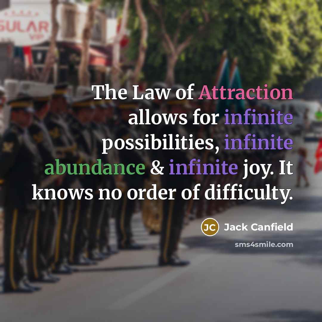 “The Law of Attraction allows for infinite possibilities, infinite abundance…” quote by Jack Canfield
