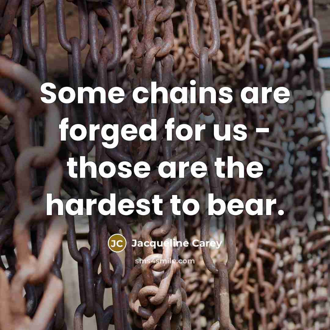 “Some chains are forged for us - those are the…” quote by Jacqueline Carey