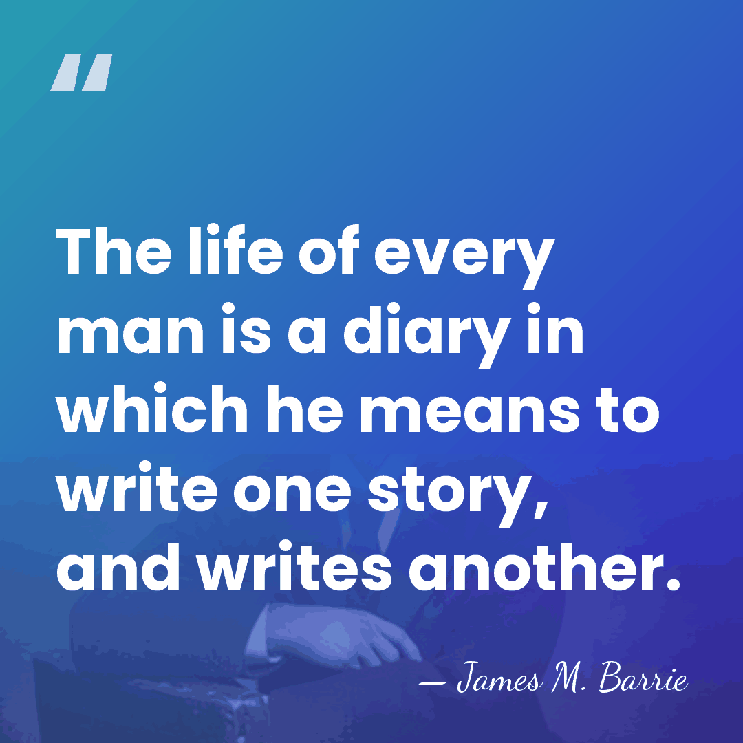 The life of every man is a diary in which he means&hellip; - James M. Barrie