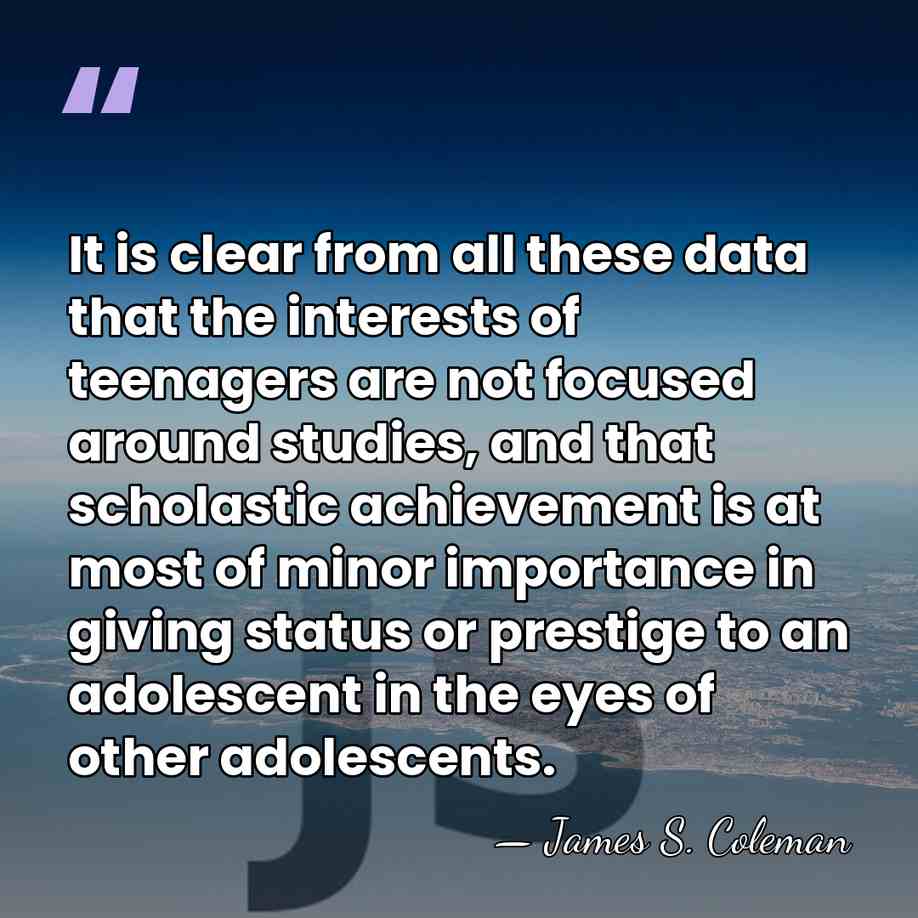 It is clear from all these data that the interests of teenagers&hellip; - James S. Coleman