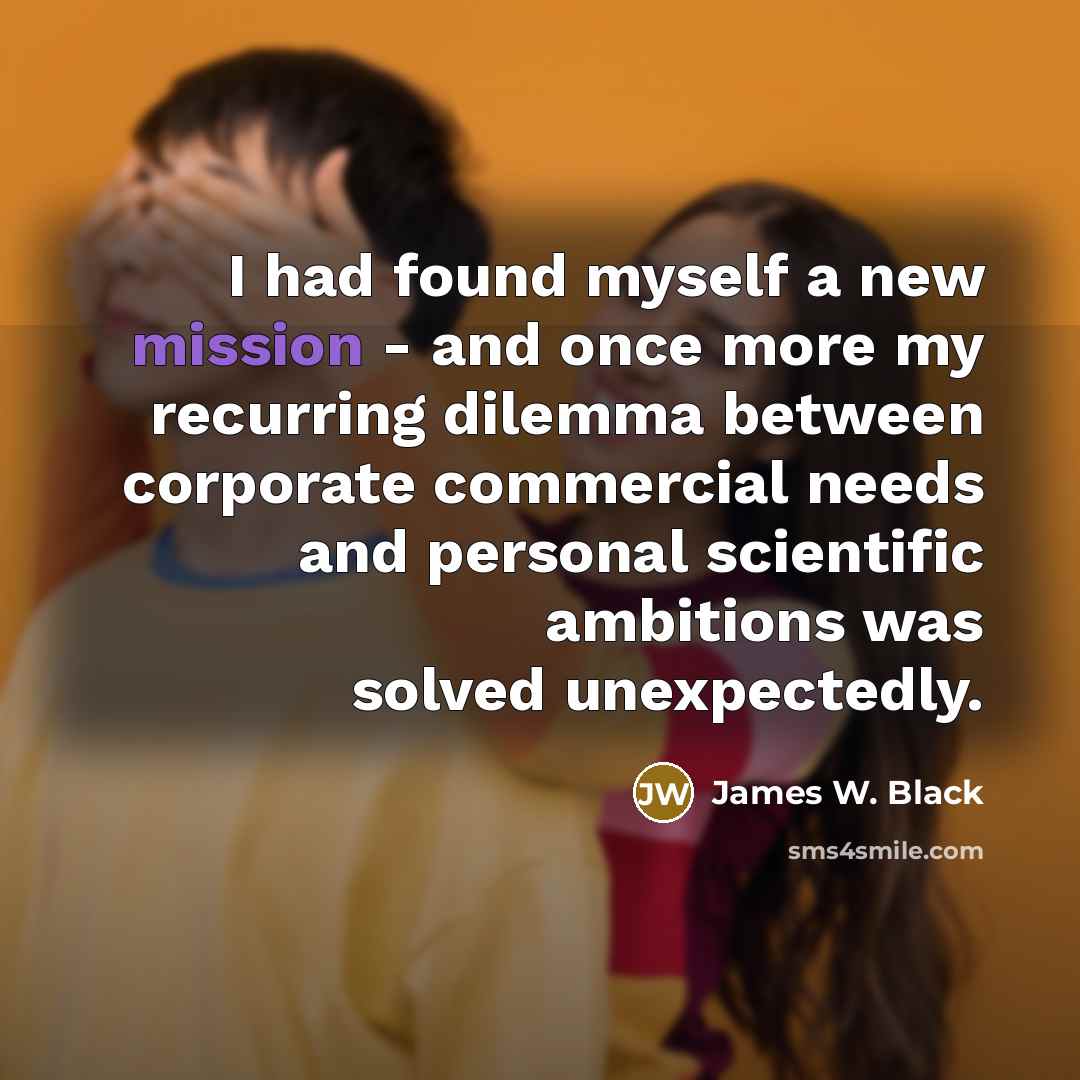 “I had found myself a new mission - and once…” quote by James W. Black