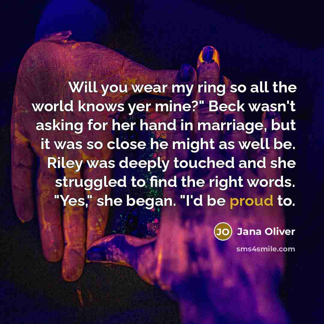 “Will you wear my ring so all the world knows…” quote by Jana Oliver