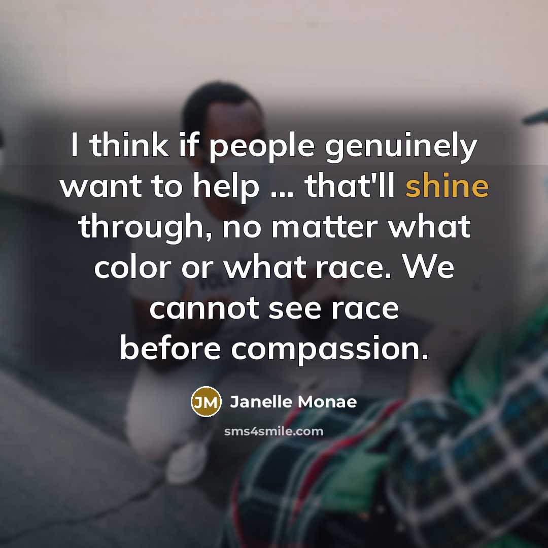 “I think if people genuinely want to help ... that'll…” quote by Janelle Monae
