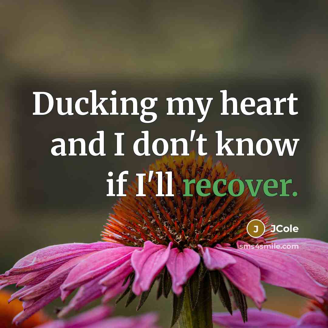 “Ducking my heart and I don't know if I'll recover.…” quote by JCole