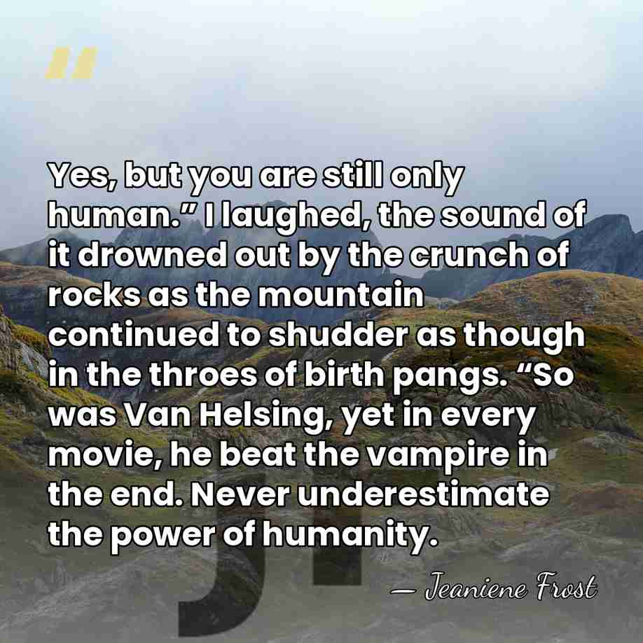 Yes, but you are still only human.” I laughed, the sound of&hellip; - Jeaniene Frost