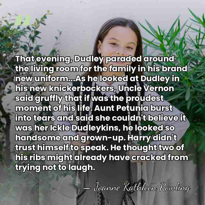 That evening, Dudley paraded around the living room for the family in&hellip; - Joanne Kathleen Rowling