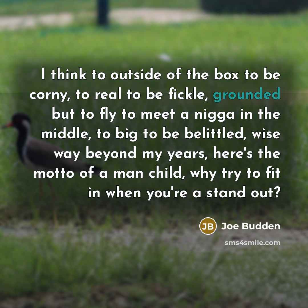 “I think to outside of the box to be corny,…” quote by Joe Budden