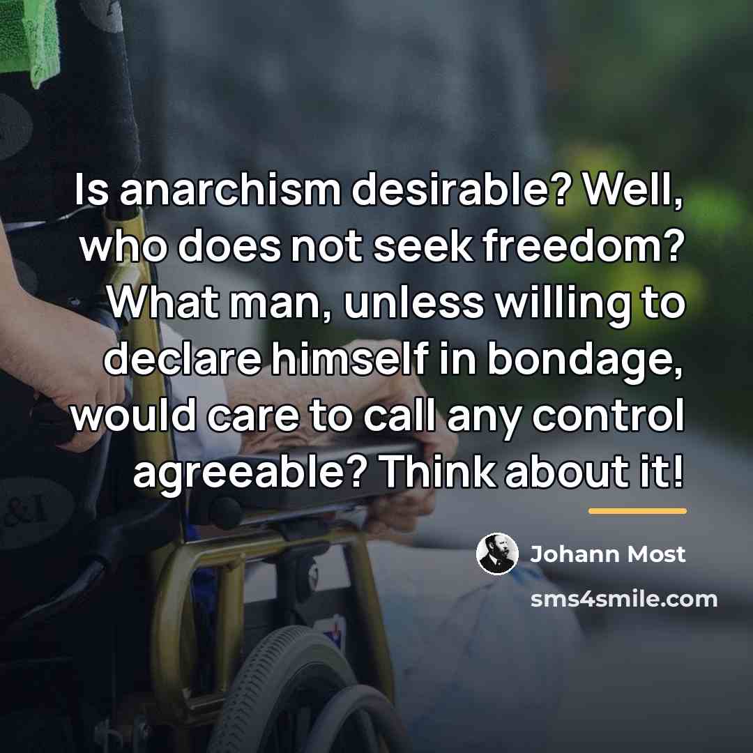“Is anarchism desirable? Well, who does not seek freedom? What…” quote by Johann Most